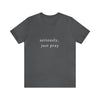 "Seriously, Just Pray": Talk to God Like You Need Air T-Shirt