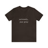 "Seriously, Just Pray": Talk to God Like You Need Air T-Shirt