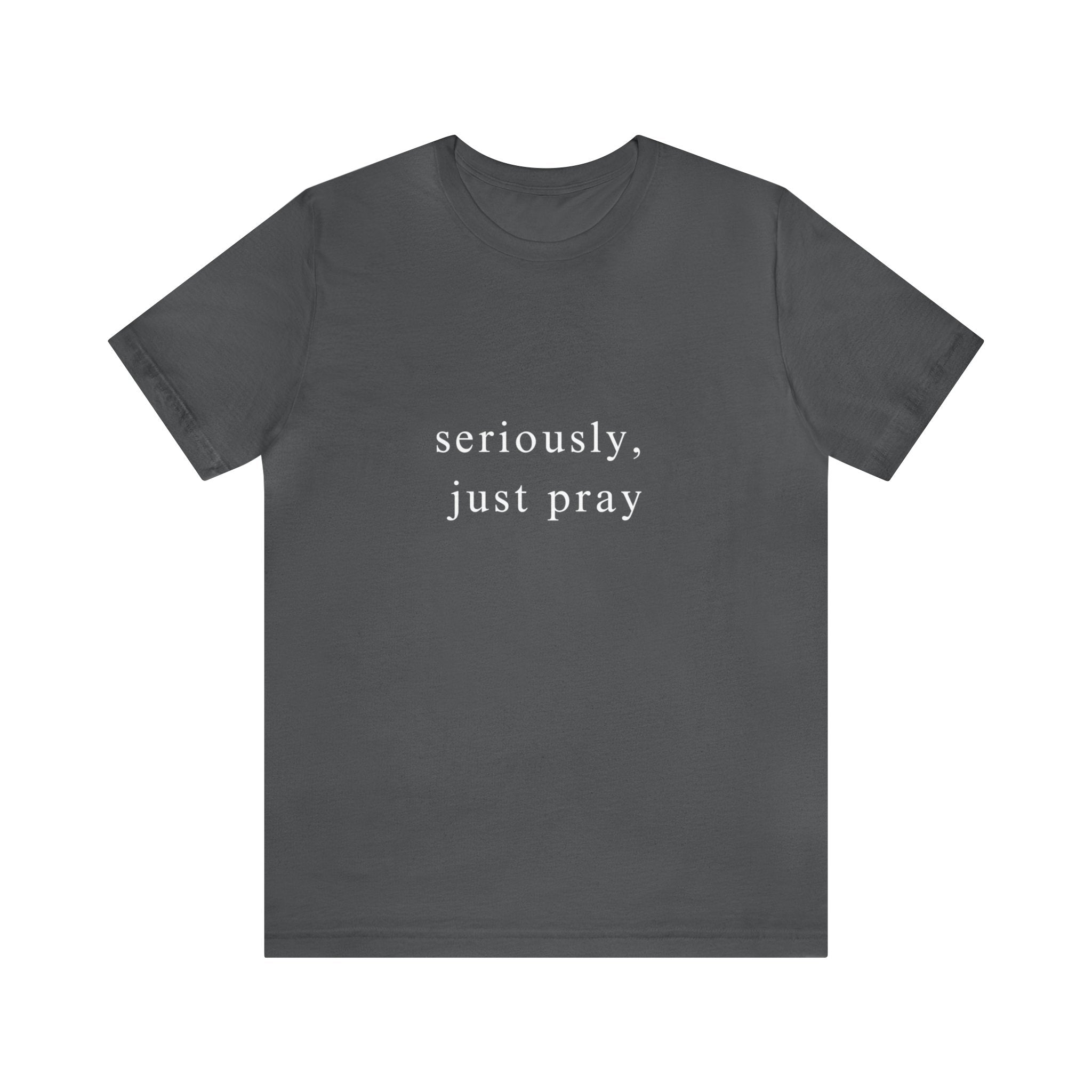 "Seriously, Just Pray": Talk to God Like You Need Air T-Shirt - Image 3