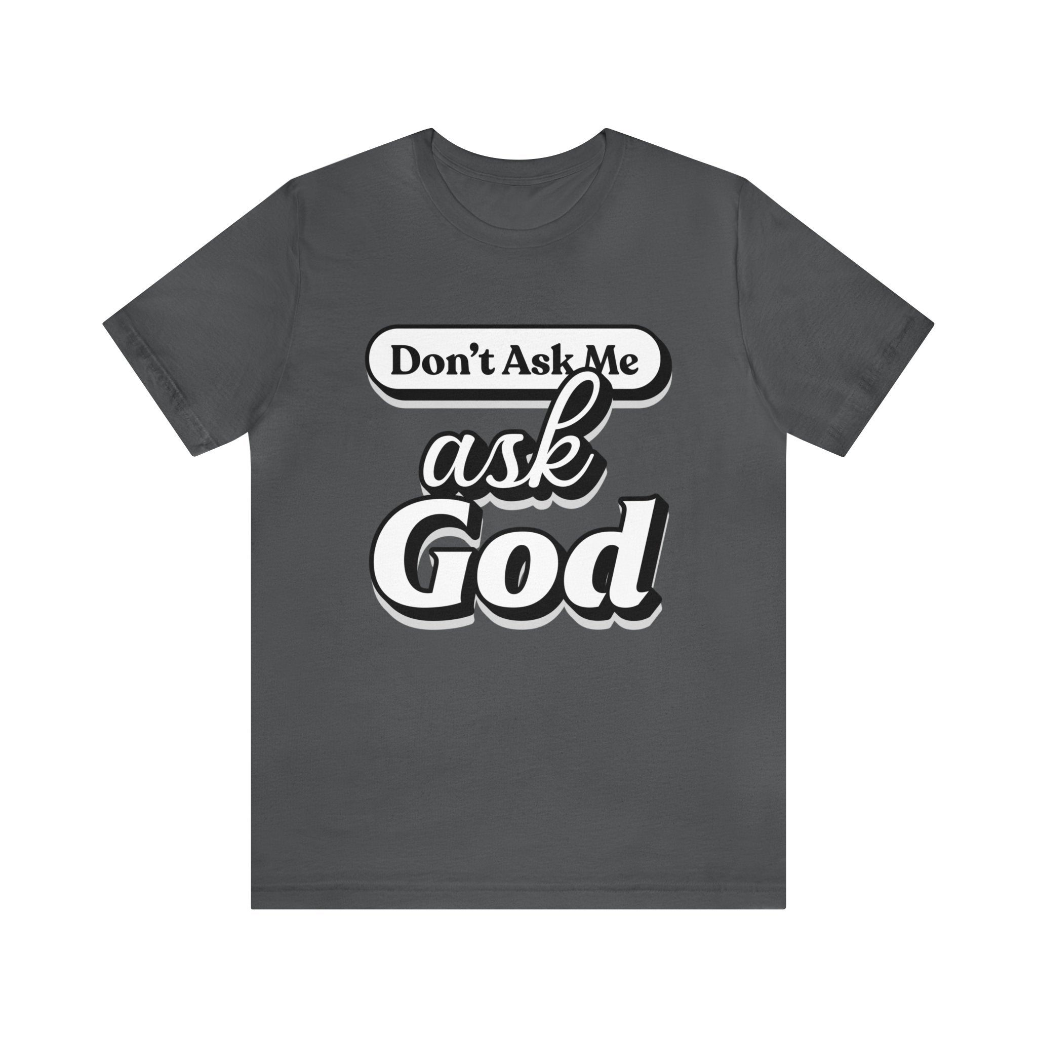 Dont Ask Me, Ask God - Unisex Jersey Short Sleeve Tee - Image 3