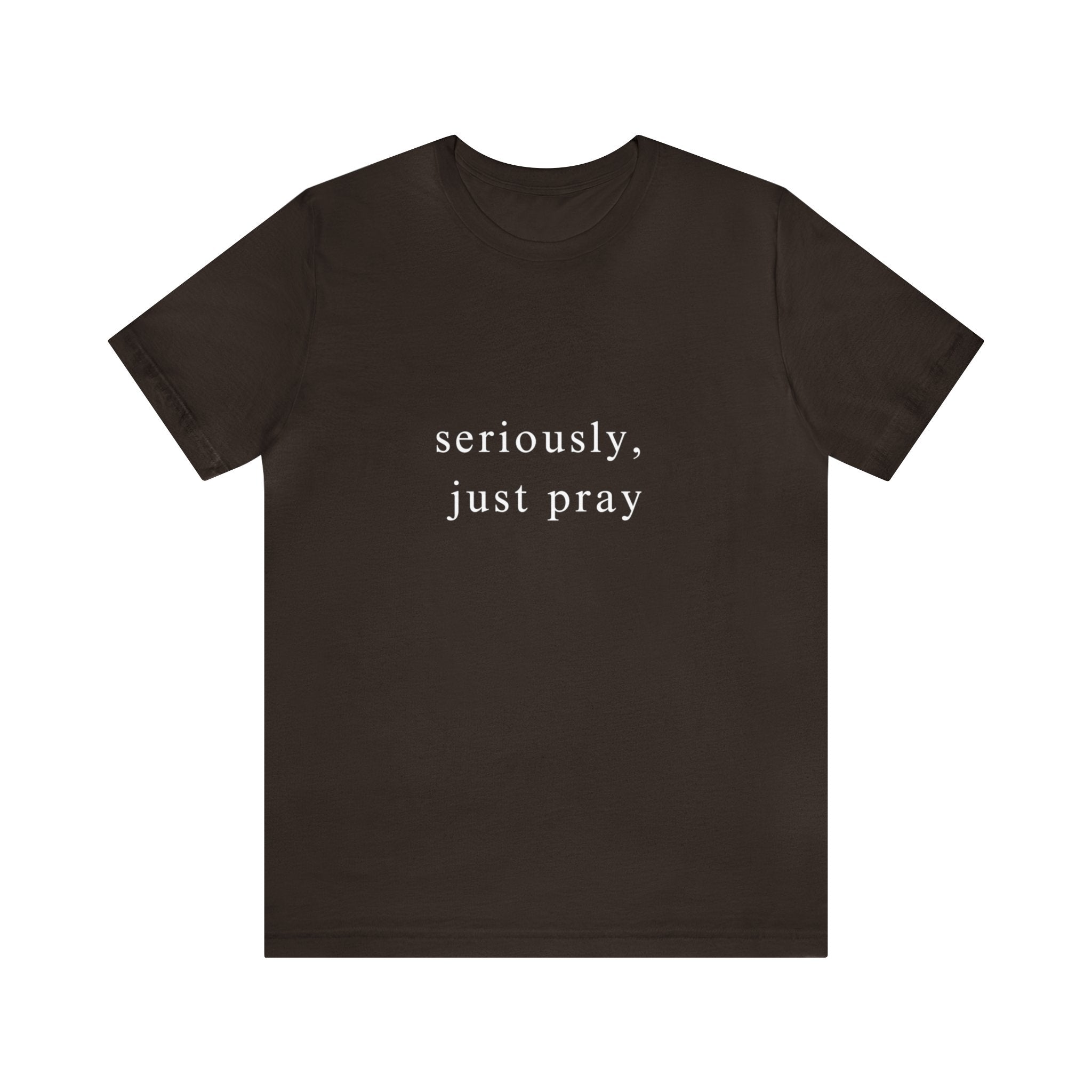 "Seriously, Just Pray": Talk to God Like You Need Air T-Shirt - Image 5