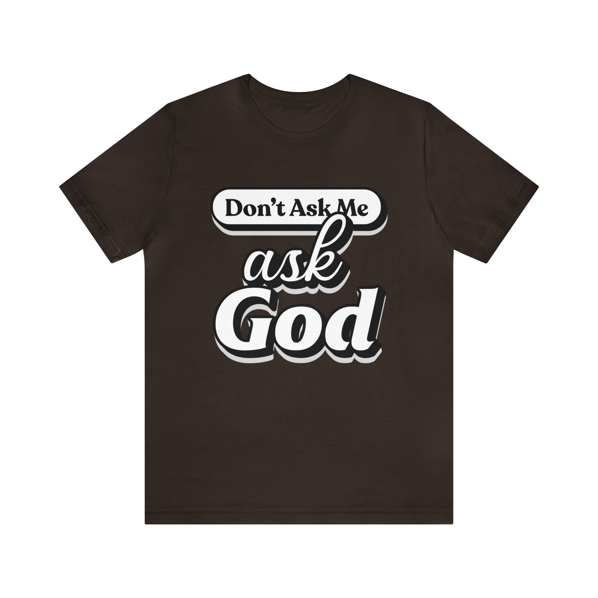 Dont Ask Me, Ask God - Unisex Jersey Short Sleeve Tee - Image 6