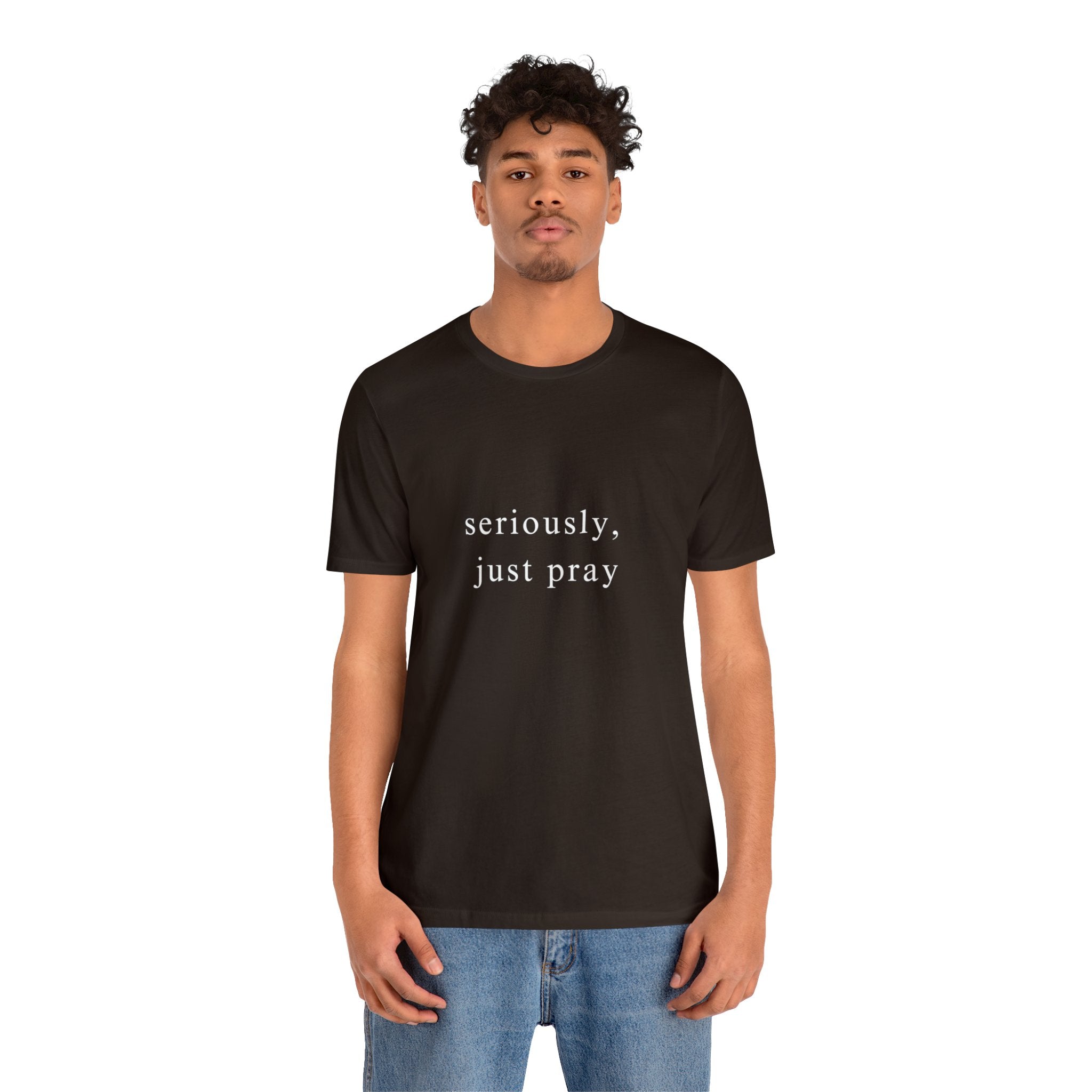 "Seriously, Just Pray": Talk to God Like You Need Air T-Shirt - Image 20