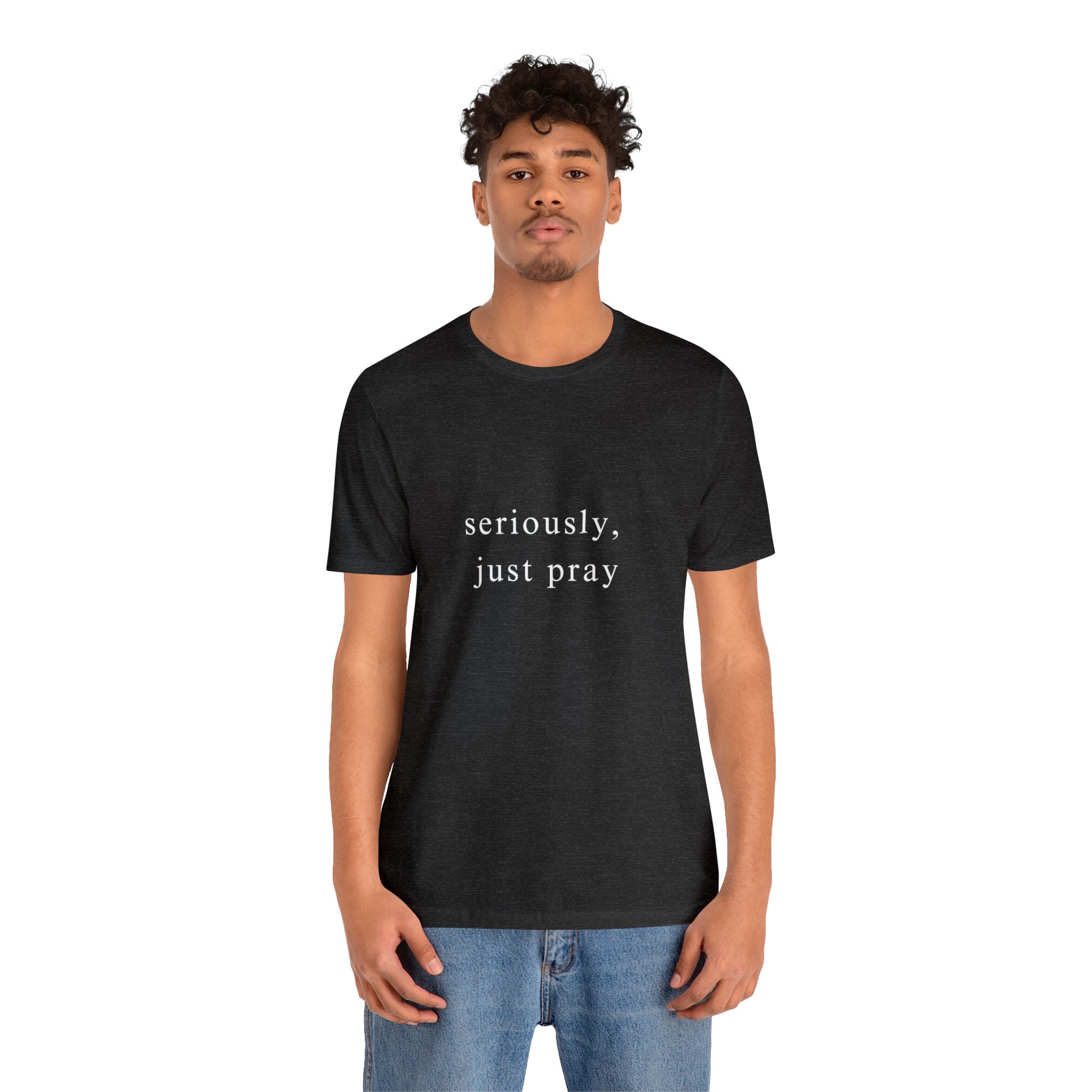"Seriously, Just Pray": Talk to God Like You Need Air T-Shirt - Image 17